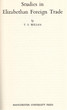 Studies in Elisabethan foreign trade.