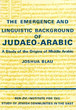 The emergence and linguistic backgroud of Judaeo-Arabic; a study of the origins of .Middle Arabic.