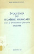 Evolution du judaïsme marocain sous le Protectorat français, 1912-1956.