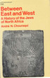 Between East and West; a history of the Jews of North Africa.