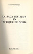La saga des juifs en Afrique du Nord.