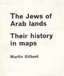 The Jews of Arab lands; their history in maps.