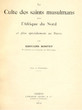 Le Culte des saints musulmans dans l'afrique du nord et plus specialement au Maroc