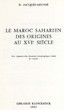 Le Maroc Saharien des origines au XVIe siècle et du XVIe siècle à 1670.