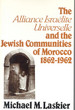 The 'Alliance Israélite Universelle' and the Jewish Communities of Morocco,1862-1962.