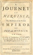 A Journey to Mequinez, the residence of the present Emperor of Fez and Morocco, on the occasion of Commodore Stewart's Embassy thither for the redemption of the British Captives in the year 1721.