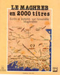 Le Maghreb en 2000 titres