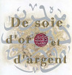 De soie,d'or et d'argent.