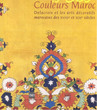 Couleurs Maroc;Delacroix et les arts décoratifs marocains des XVIII° et XIX° siècles