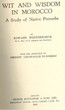 Wit and wisdom in Morocco; a study of native proverbs.