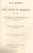 Our Mission to the Court of Morocco in 1880, under Sir John Drummond Hay, K.C.B., Minister Plenipotentiary and Envoy Extraordinary to His Majesty the Sultan.