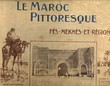 Le Maroc Pittoresque:Fès,Meknès et sa région