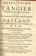 A Description of Tangier, the country and people adjoyning, with an Account of the person and government of the kingdom of Gayland, the present Usurper of Fez ; and a Short Narrative of the Proceedings of the English in those parts. Whereunto is added the