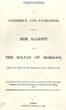 Convention of commerce and navigation between her majesty and the sultan of Morocco