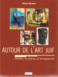 Autour de l'Art Juif, Peintres, Sculpteurs et Photographes