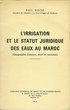 L'irrigation et le statut juridique des eaux au Maroc