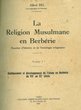 La Religion Musulmane en Berbérie. Esquisse d'histoire et de Sociologie religieuses