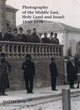 Photography of the Middle East, Holy Land and Israel 1850-1998