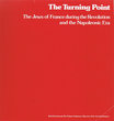 The Turning Point ; The Jews of France during the Révolution and the Napoleonic Era