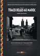 Traces Belges au Maroc; Arrêts sur Images