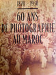 1870-1930. 60 ans de photographie au Maroc