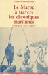 Le Maroc à travers les chroniques maritimes / tome 1