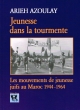 Jeunesse dans la tourmante : Les mouvements de jeunesse juifs au Maroc 1944-1964